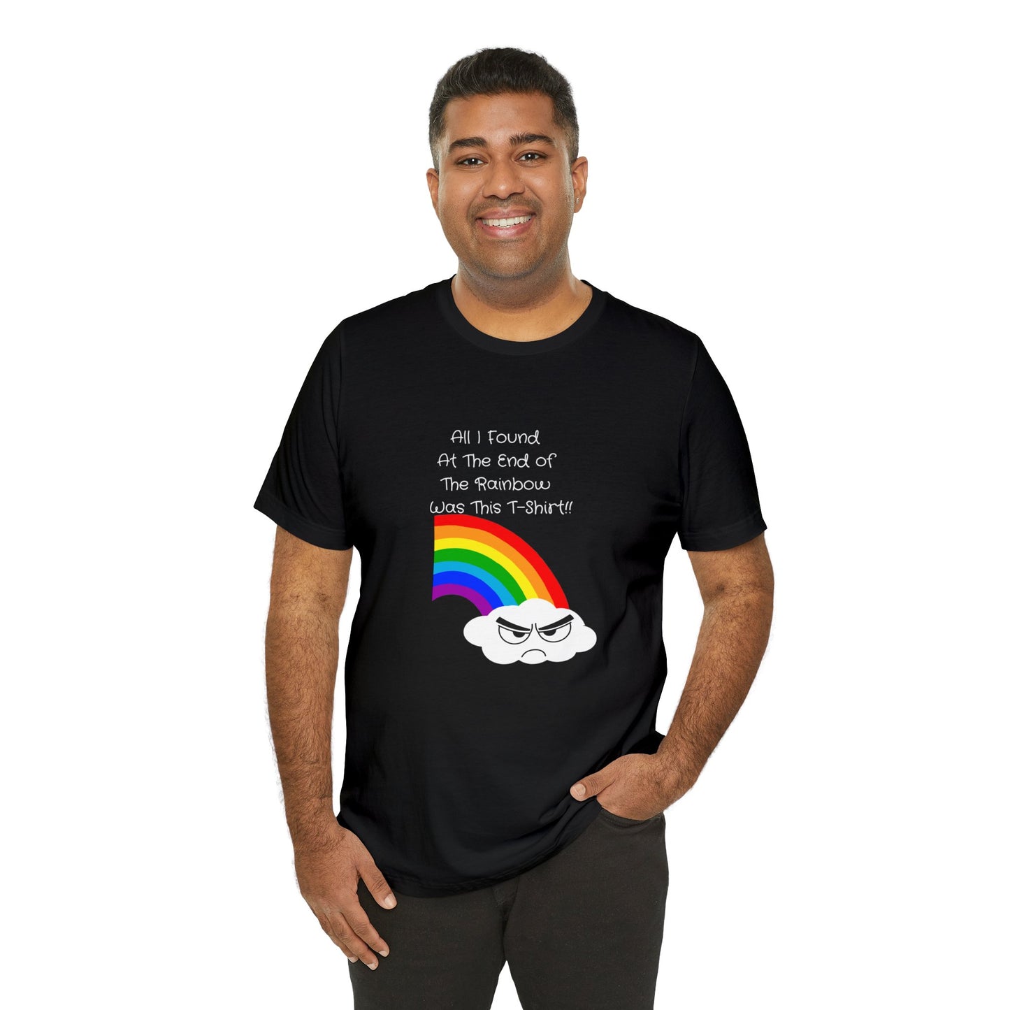 All I Found At The End of The Rainbow Unisex T-Shirt