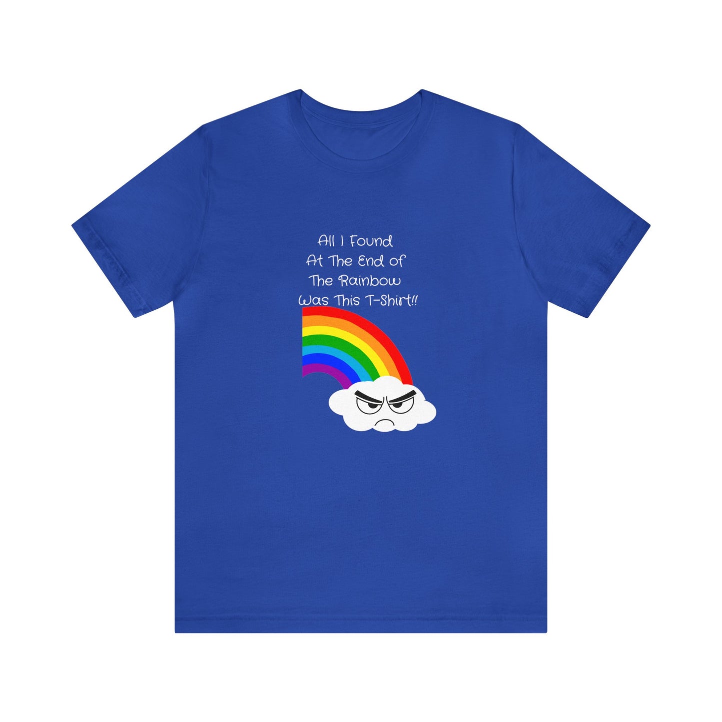 All I Found At The End of The Rainbow Unisex T-Shirt